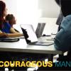 122617 GCA Leadership The Courageous Manager